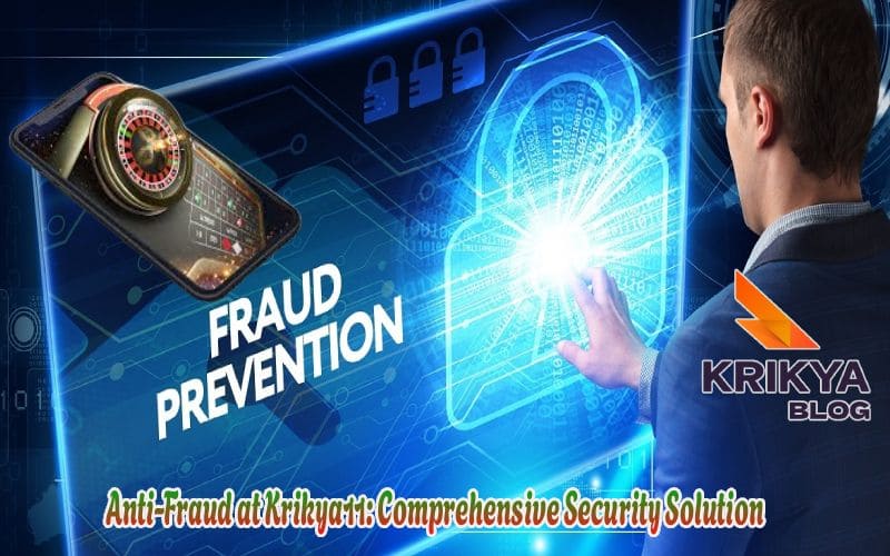 Anti Fraud at Krikya11: Comprehensive Security Solution