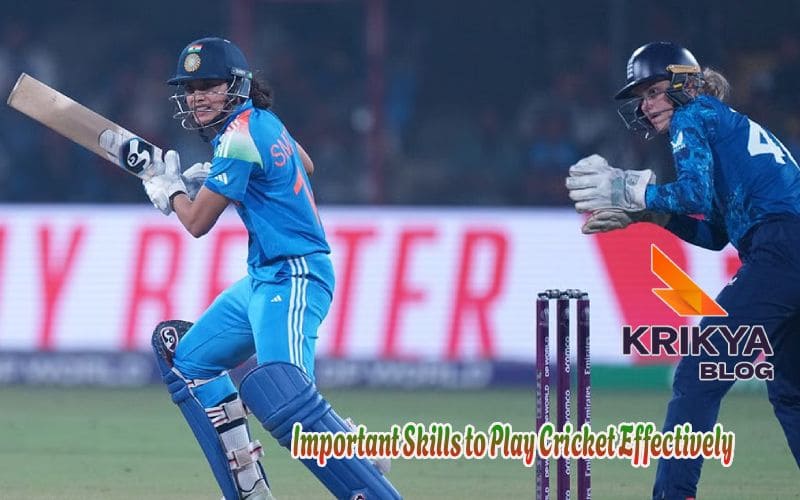 Important Skills to Play Cricket Effectively