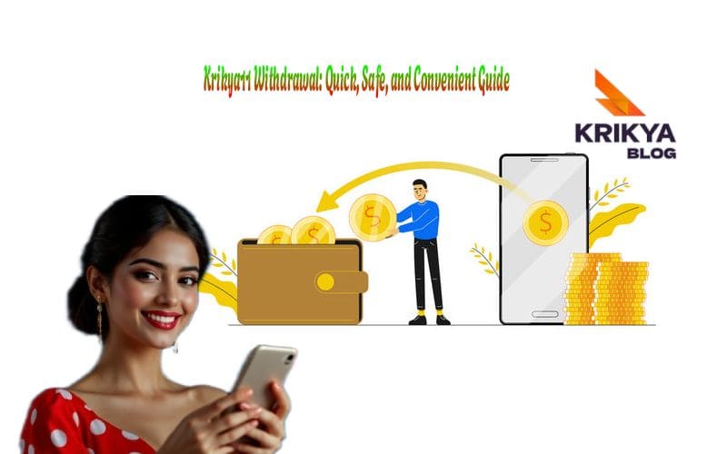 Krikya11 Withdrawal: Quick, Safe, and Convenient Guide