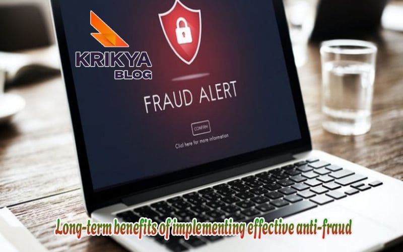 Long-term benefits of implementing effective anti-fraud