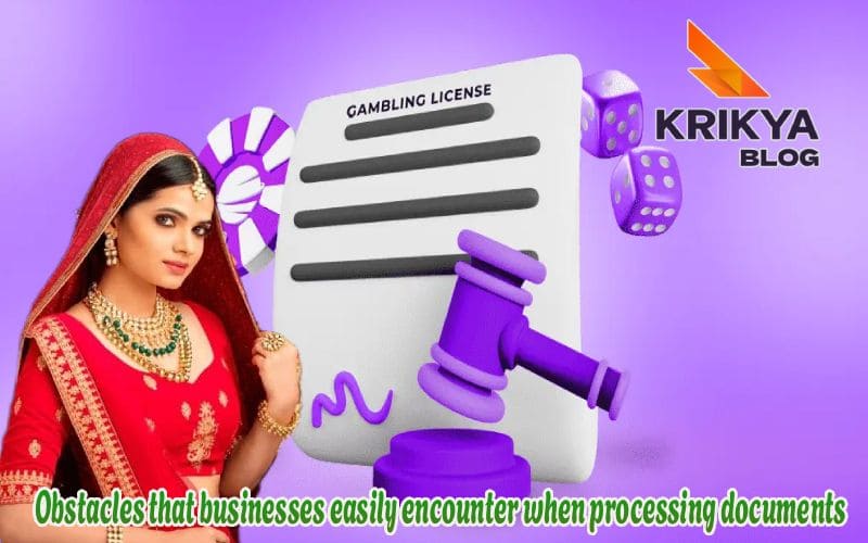 Obstacles that businesses easily encounter when processing documents