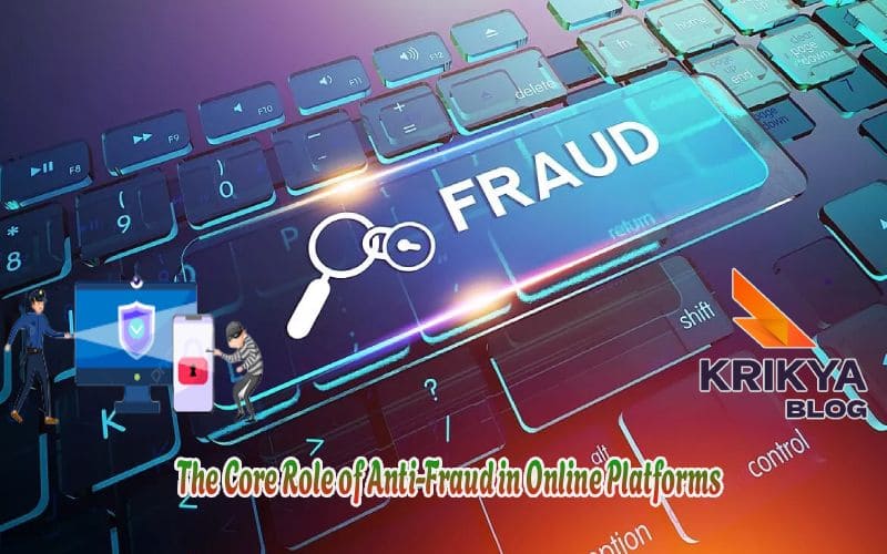 The Core Role of Anti-fraud Krikya11 in Online Platforms